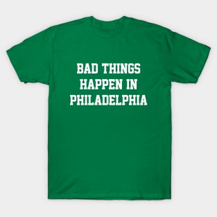 Bad Things Happen In Philadelphia - Kelly/White T-Shirt